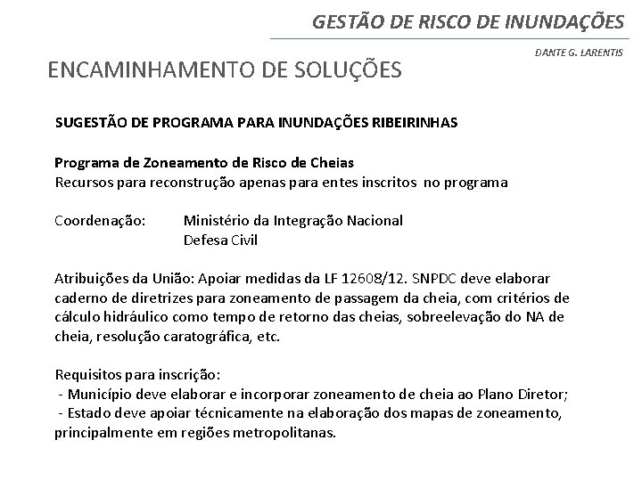GESTÃO DE RISCO DE INUNDAÇÕES ENCAMINHAMENTO DE SOLUÇÕES DANTE G. LARENTIS SUGESTÃO DE PROGRAMA GESTÃO DE RISCO DE INUNDAÇÕES ENCAMINHAMENTO DE SOLUÇÕES DANTE G. LARENTIS SUGESTÃO DE PROGRAMA