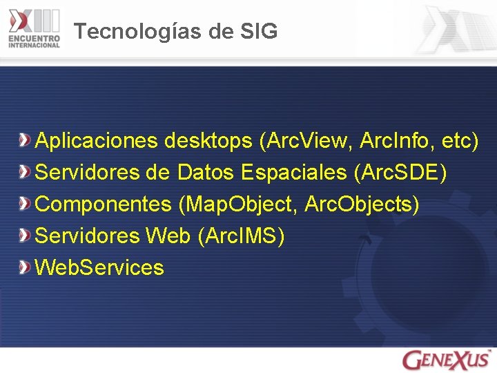 Tecnologías de SIG Aplicaciones desktops (Arc. View, Arc. Info, etc) Servidores de Datos Espaciales
