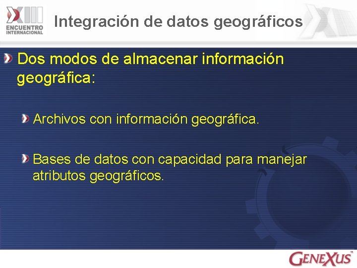 Integración de datos geográficos Dos modos de almacenar información geográfica: Archivos con información geográfica.