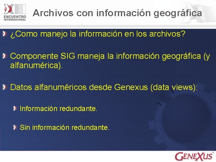 Archivos con información geográfica ¿Como manejo la información en los archivos? Componente SIG maneja