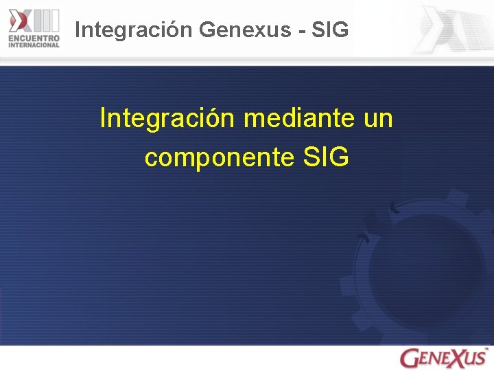 Integración Genexus - SIG Integración mediante un componente SIG 