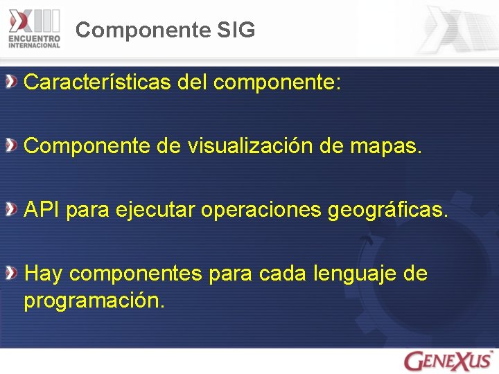 Componente SIG Características del componente: Componente de visualización de mapas. API para ejecutar operaciones