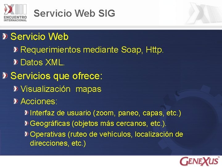 Servicio Web SIG Servicio Web Requerimientos mediante Soap, Http. Datos XML. Servicios que ofrece: