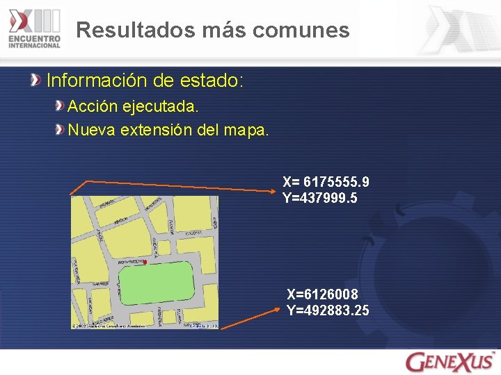 Resultados más comunes Información de estado: Acción ejecutada. Nueva extensión del mapa. X= 6175555.