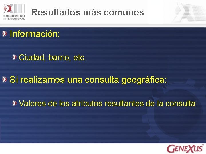 Resultados más comunes Información: Ciudad, barrio, etc. Si realizamos una consulta geográfica: Valores de