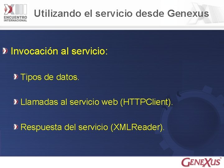 Utilizando el servicio desde Genexus Invocación al servicio: Tipos de datos. Llamadas al servicio