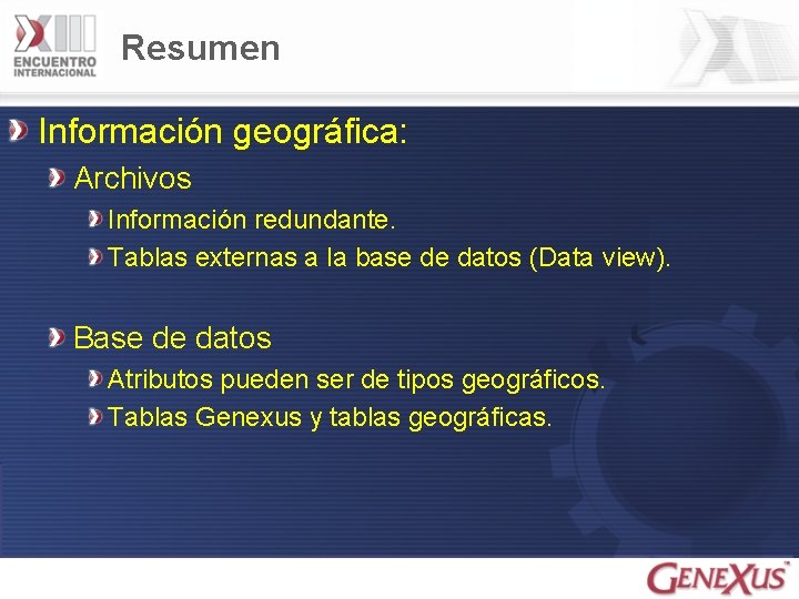Resumen Información geográfica: Archivos Información redundante. Tablas externas a la base de datos (Data