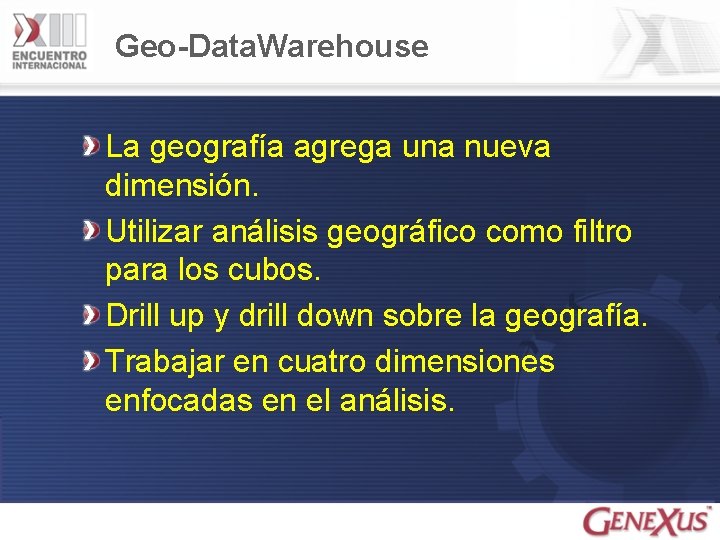 Geo-Data. Warehouse La geografía agrega una nueva dimensión. Utilizar análisis geográfico como filtro para