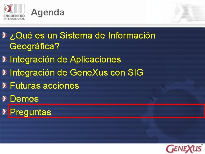 Agenda ¿Qué es un Sistema de Información Geográfica? Integración de Aplicaciones Integración de Gene.