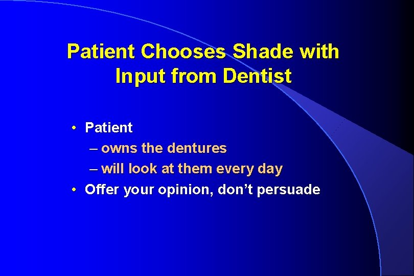 Patient Chooses Shade with Input from Dentist • Patient – owns the dentures –