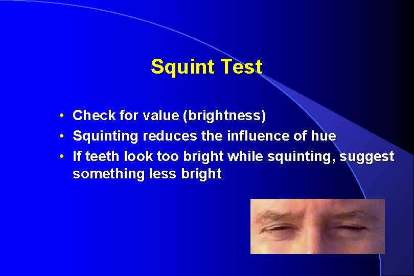 Squint Test • • • Check for value (brightness) Squinting reduces the influence of