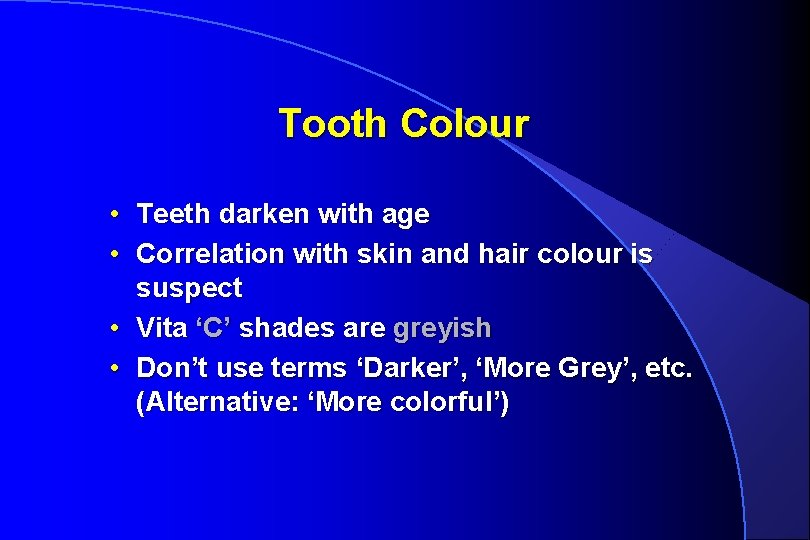 Tooth Colour • Teeth darken with age • Correlation with skin and hair colour