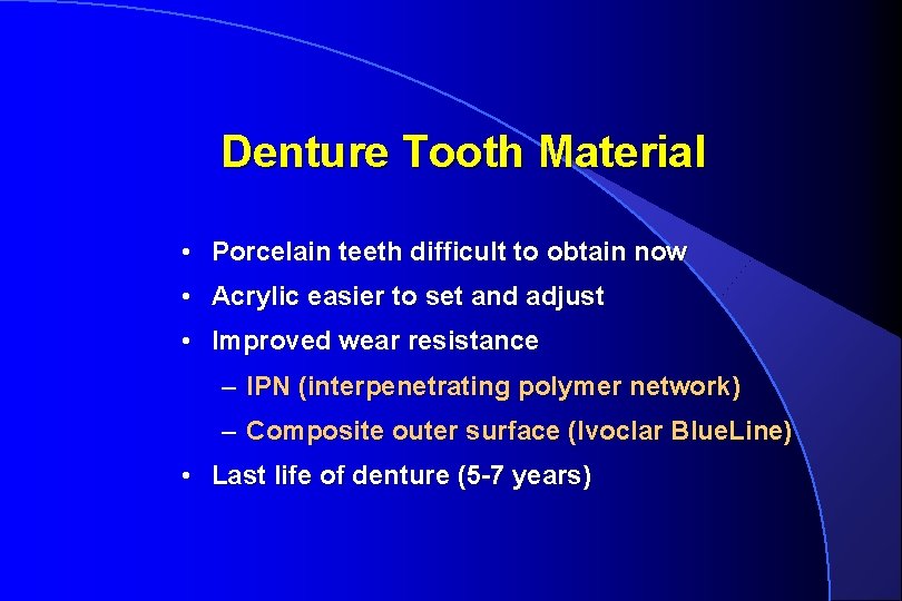 Denture Tooth Material • Porcelain teeth difficult to obtain now • Acrylic easier to