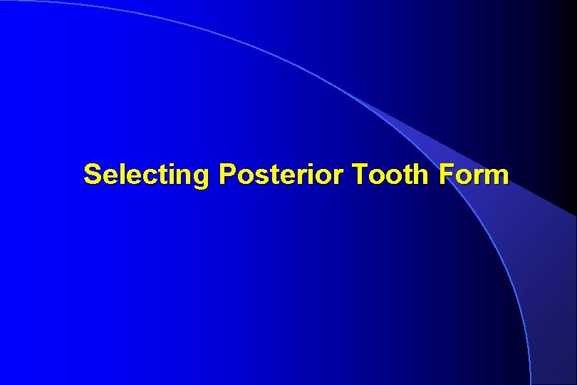 Selecting Posterior Tooth Form 