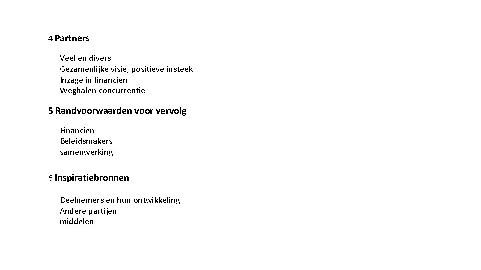 4 Partners Veel en divers Gezamenlijke visie, positieve insteek Inzage in financiën Weghalen concurrentie