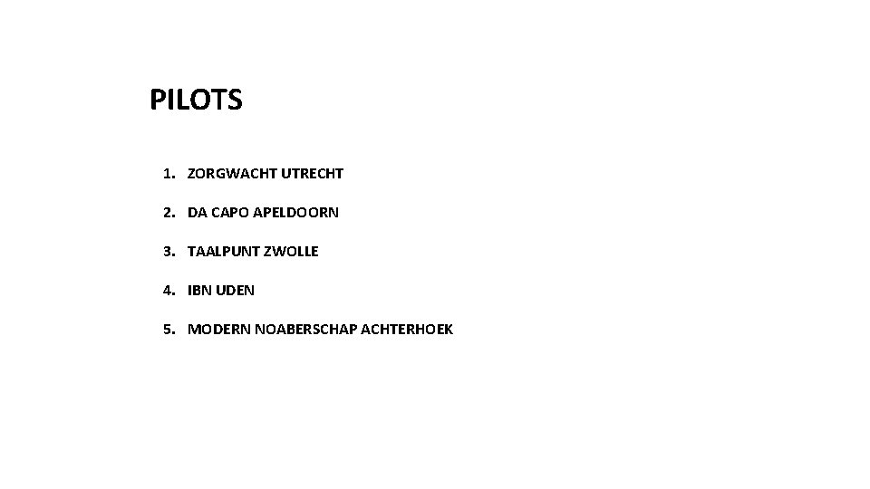 PILOTS 1. ZORGWACHT UTRECHT 2. DA CAPO APELDOORN 3. TAALPUNT ZWOLLE 4. IBN UDEN