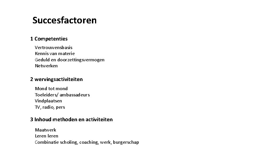 Succesfactoren 1 Competenties Vertrouwensbasis Kennis van materie Geduld en doorzettingsvermogen Netwerken 2 wervingsactiviteiten Mond