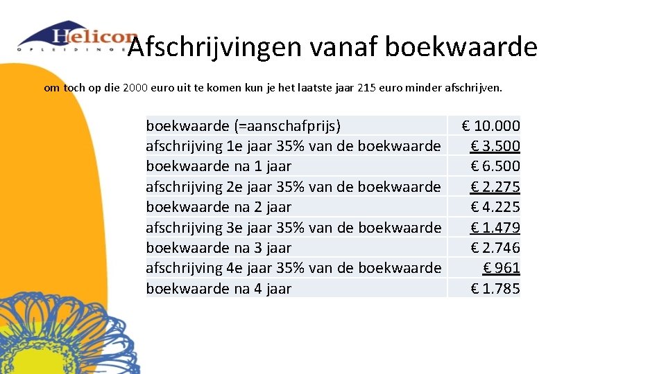 Afschrijvingen vanaf boekwaarde om toch op die 2000 euro uit te komen kun je