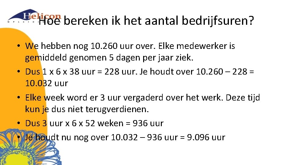 Hoe bereken ik het aantal bedrijfsuren? • We hebben nog 10. 260 uur over.