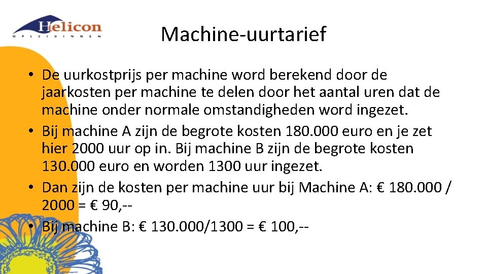 Machine-uurtarief • De uurkostprijs per machine word berekend door de jaarkosten per machine te