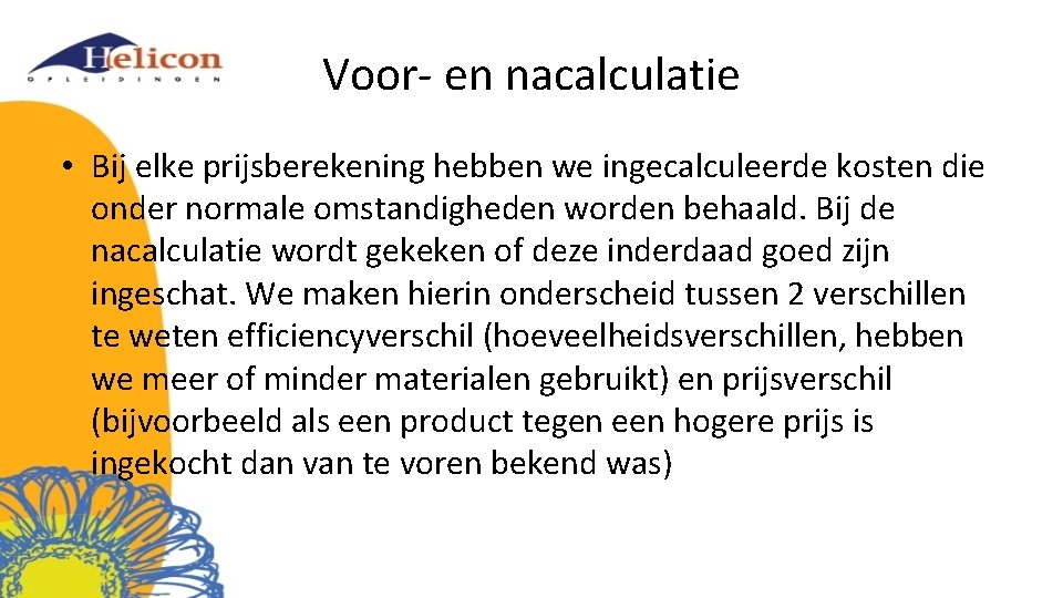 Voor- en nacalculatie • Bij elke prijsberekening hebben we ingecalculeerde kosten die onder normale