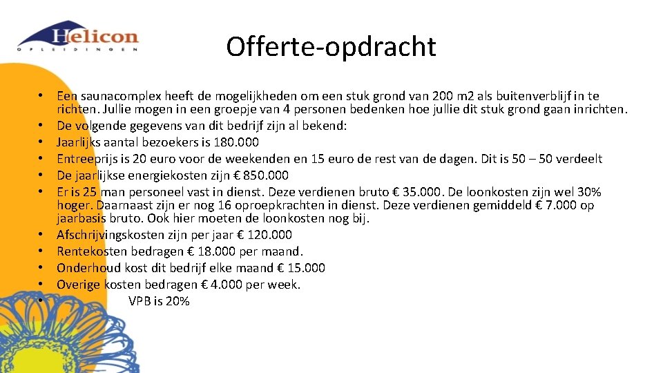 Offerte-opdracht • Een saunacomplex heeft de mogelijkheden om een stuk grond van 200 m