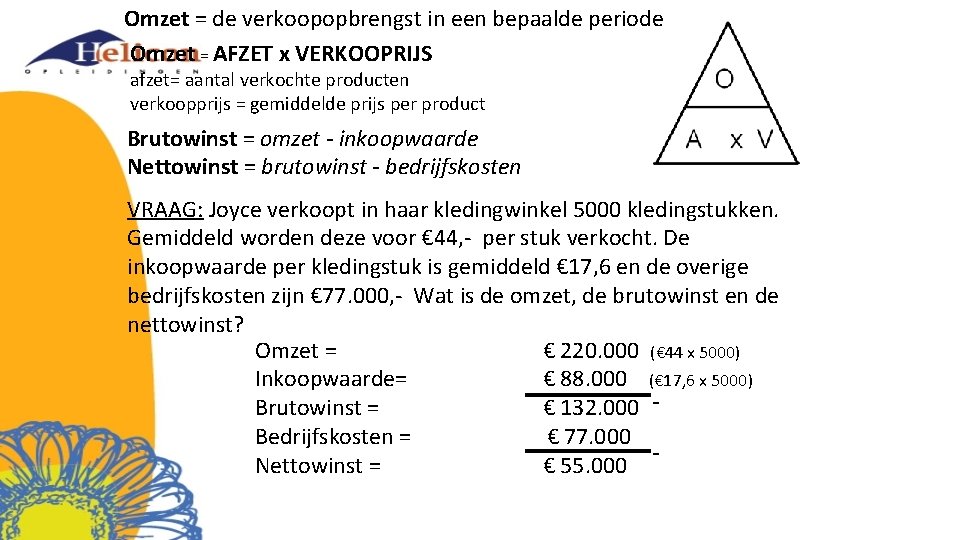 Omzet = de verkoopopbrengst in een bepaalde periode Omzet = AFZET x VERKOOPRIJS afzet=