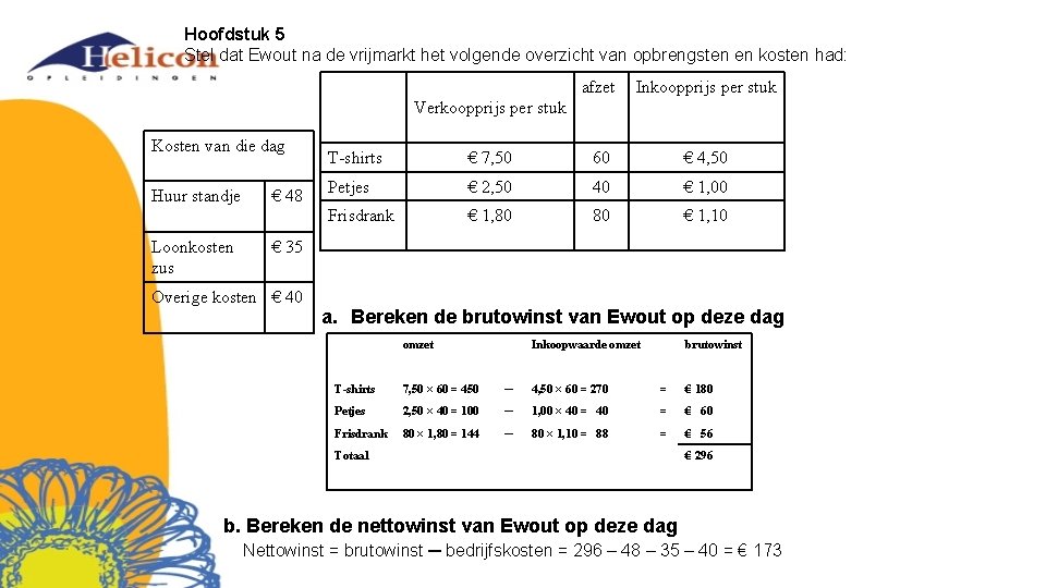 Hoofdstuk 5 Stel dat Ewout na de vrijmarkt het volgende overzicht van opbrengsten en