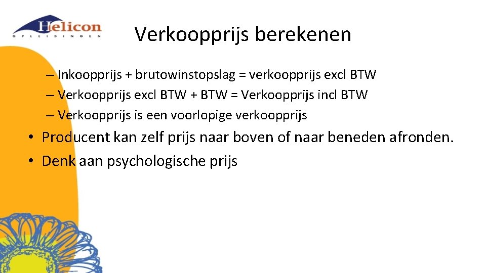 Verkoopprijs berekenen – Inkoopprijs + brutowinstopslag = verkoopprijs excl BTW – Verkoopprijs excl BTW