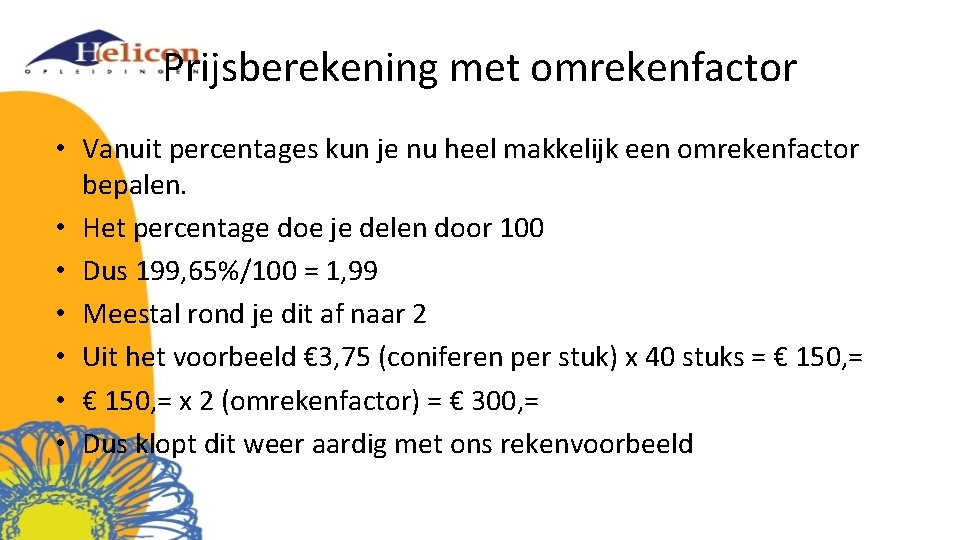 Prijsberekening met omrekenfactor • Vanuit percentages kun je nu heel makkelijk een omrekenfactor bepalen.