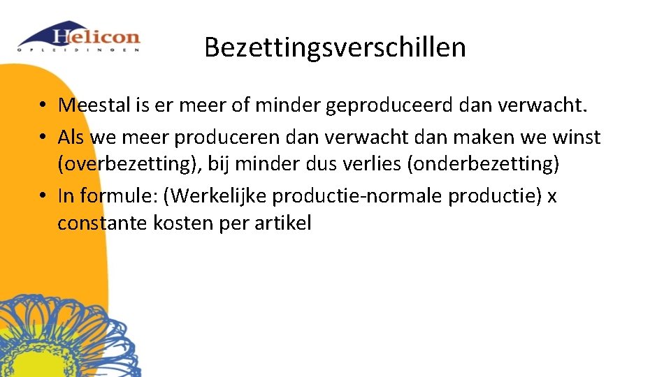 Bezettingsverschillen • Meestal is er meer of minder geproduceerd dan verwacht. • Als we