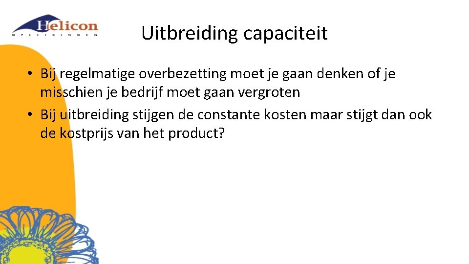 Uitbreiding capaciteit • Bij regelmatige overbezetting moet je gaan denken of je misschien je