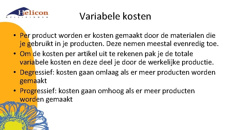 Variabele kosten • Per product worden er kosten gemaakt door de materialen die je