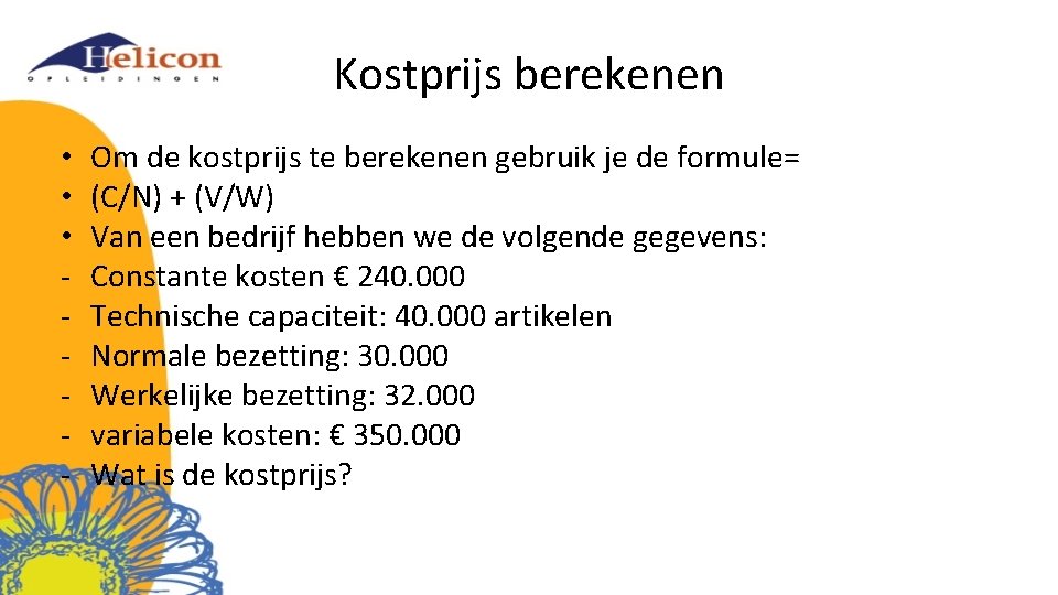 Kostprijs berekenen • • • - Om de kostprijs te berekenen gebruik je de