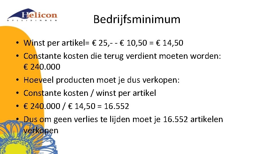 Bedrijfsminimum • Winst per artikel= € 25, - - € 10, 50 = €