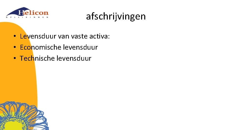 afschrijvingen • Levensduur van vaste activa: • Economische levensduur • Technische levensduur 