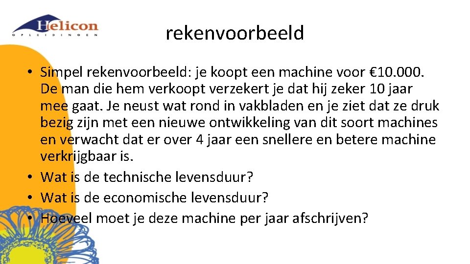 rekenvoorbeeld • Simpel rekenvoorbeeld: je koopt een machine voor € 10. 000. De man