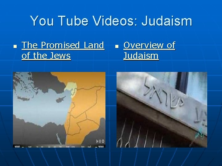 You Tube Videos: Judaism n The Promised Land of the Jews n Overview of