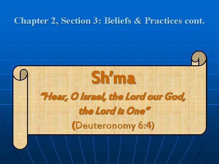Chapter 2, Section 3: Beliefs & Practices cont. Sh’ma “Hear, O Israel, the Lord