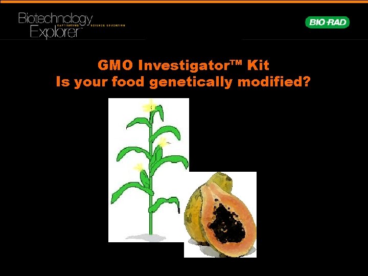 GMO Investigator™ Kit Is your food genetically modified? 