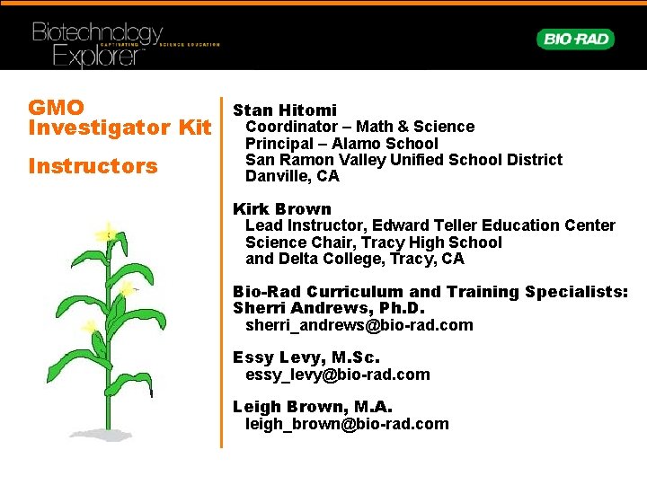 GMO Investigator Kit Instructors Stan Hitomi Coordinator – Math & Science Principal – Alamo