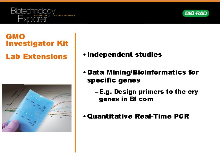 GMO Investigator Kit Lab Extensions • Independent studies • Data Mining/Bioinformatics for specific genes