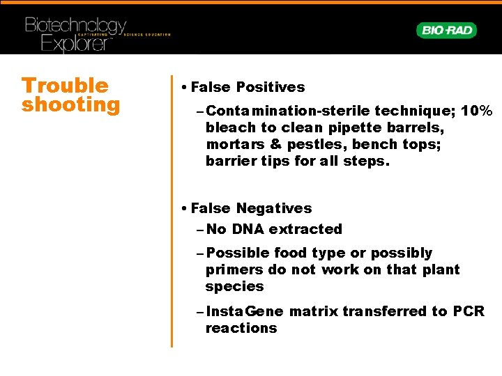 Trouble shooting • False Positives – Contamination-sterile technique; 10% bleach to clean pipette barrels,