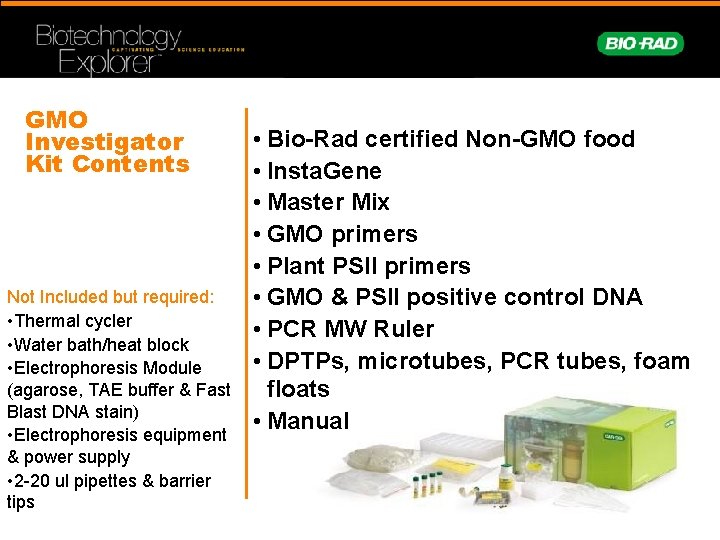 GMO Investigator Kit Contents Not Included but required: • Thermal cycler • Water bath/heat
