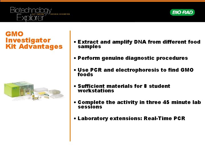 GMO Investigator Kit Advantages • Extract and amplify DNA from different food samples •