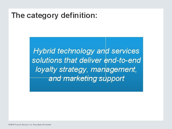 The category definition: Hybrid technology and services solutions that deliver end-to-end loyalty strategy, management,