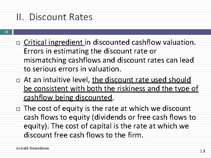 II. Discount Rates 13 Critical ingredient in discounted cashflow valuation. Errors in estimating the