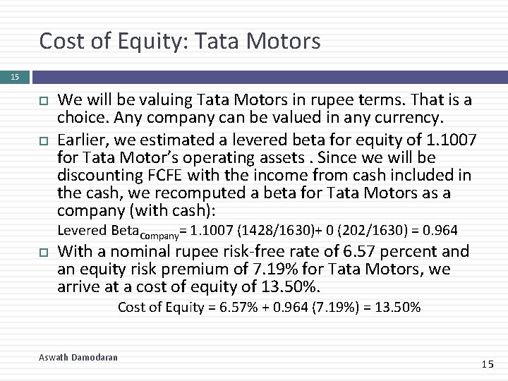 Cost of Equity: Tata Motors 15 We will be valuing Tata Motors in rupee