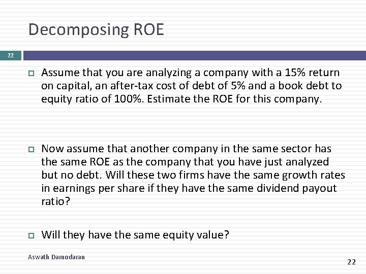 Decomposing ROE 22 Assume that you are analyzing a company with a 15% return