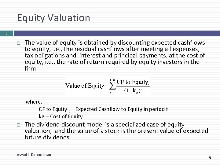 Equity Valuation 5 The value of equity is obtained by discounting expected cashflows to